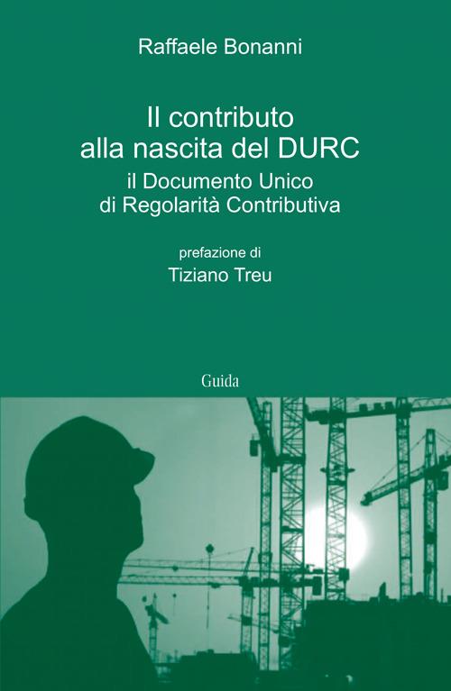 Il contributo alla nascita del DURC. Il documento unico di regolarità contributiva - Raffaele Bonanni - copertina