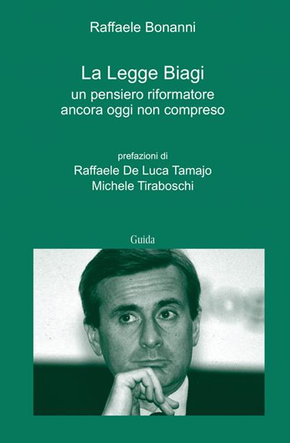 La legge Biagi. Un pensiero riformatore ancora oggi non compreso - Raffaele Bonanni - copertina