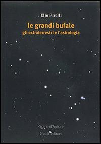 Le grandi bufale. Gli extraterrestri e l'astrologia - Elio Pirelli - copertina