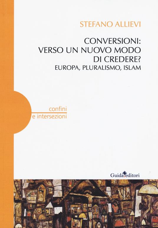 Conversioni: verso un nuovo modo di credere? Europa, pluralismo, Islam - Stefano Allievi - copertina