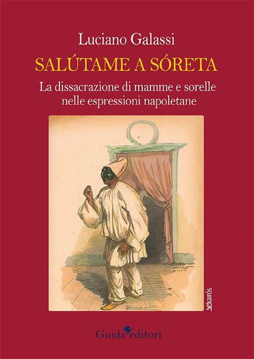 Salútame a sóreta. La dissacrazione di mamma e sorelle nelle espressioni napoletane - Luciano Galassi - copertina