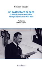 Un costruttore di pace. Il Mediterraneo e la Palestina nella politica estera di Aldo Moro