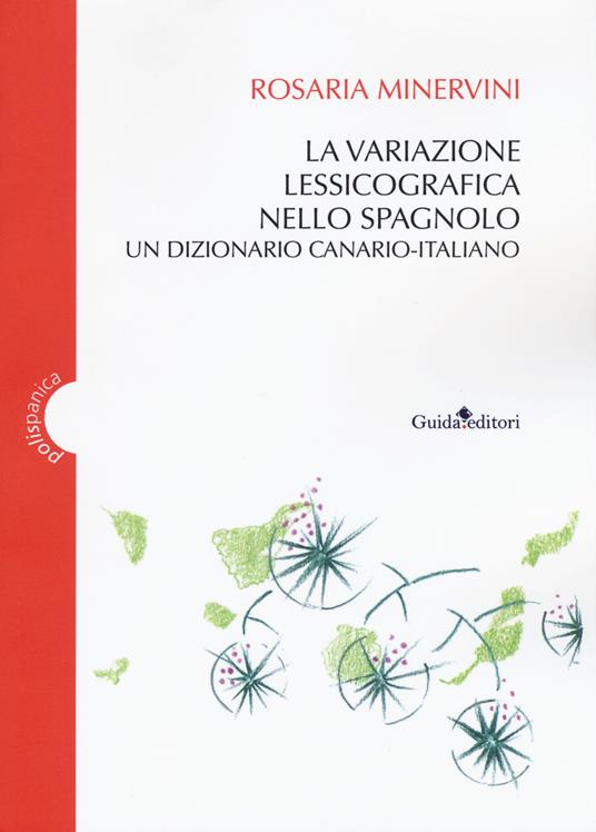 La variazione lessicografica nello spagnolo. Un dizionario canario-italiano - Rosaria Minervini - copertina