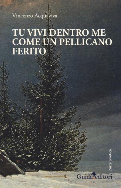 Tu vivi dentro me come un pellicano ferito - Vincenzo Acquaviva - copertina