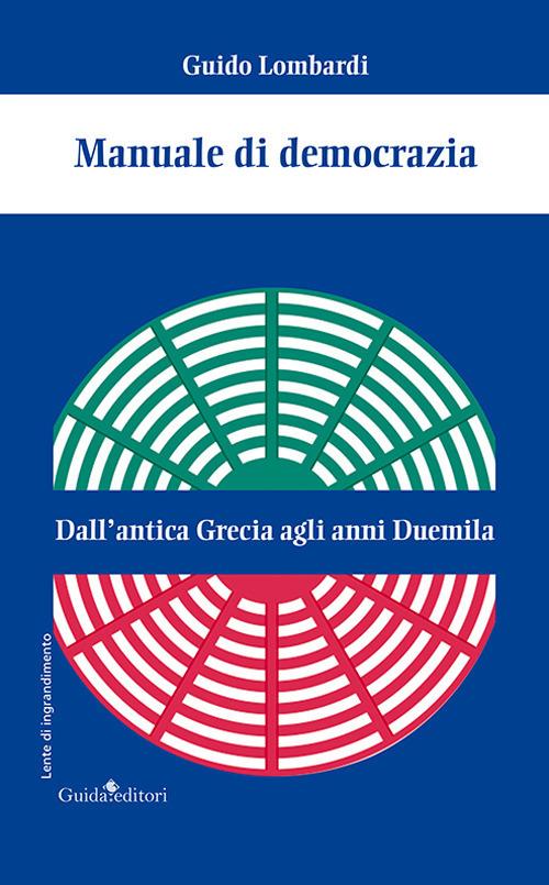 Manuale di democrazia. Dall'antica Grecia agli anni Duemila - Guido Lombardi - copertina