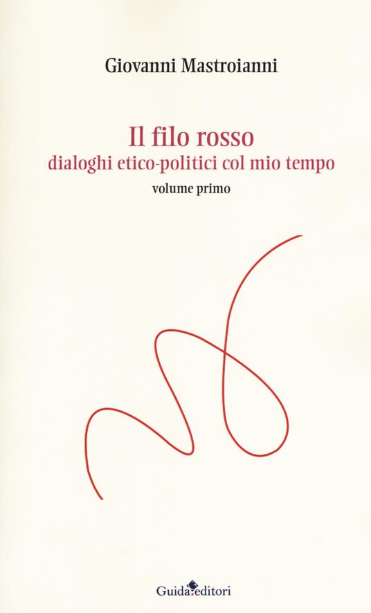 Il filo rosso. Dialoghi etico-politici col mio tempo - Giovanni Mastroianni - copertina