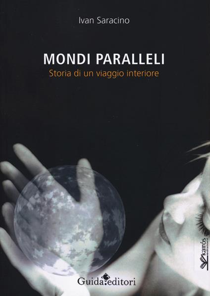 Mondi paralleli. Storia di un viaggio interiore - Ivan Saracino - copertina