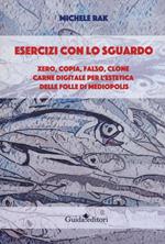 Esercizi con lo sguardo. Xero, copia, falso, clone. Carne digitale per l'estetica delle folle di Mediopolis