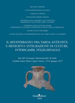 Il Mediterraneo fra tarda antichità e medioevo: integrazione di culture, interscambi, pellegrinaggi. Atti del convegno internazionale di studi (Cimitile-Santa Maria Capua Venere, 15-16 giugno 2017)