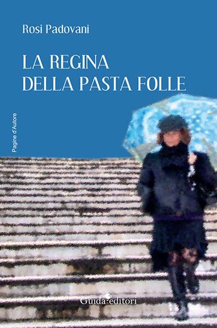 La regina della pasta folle - Rosi Padovani - copertina