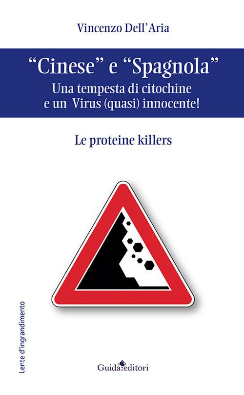 «Cinese» e «Spagnola». Una tempesta di citochine e un virus (quasi) innocente! Le proteine killers - Vincenzo Dell'Aria - copertina