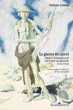 La guerra dei nervi. Soldati traumatizzati sul fronte occidentale 1914/1918