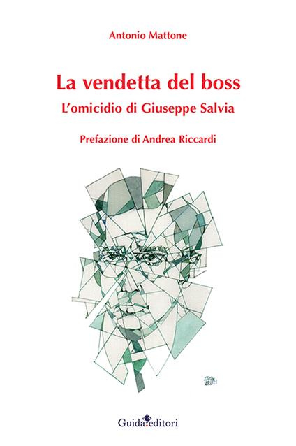 La vendetta del boss. L'omicidio di Giuseppe Salvia - Antonio Mattone - copertina