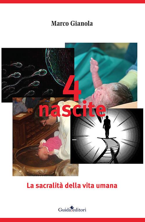 4 nascite. La sacralità della vita umana - Marco Gianola - copertina