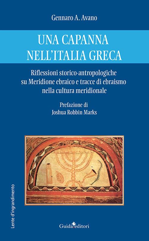 Una capanna nell'Italia greca. Riflessioni storico-antropologiche su Meridione ebraico e tracce di ebraismo nella cultura meridionale - Gennaro Avano - copertina