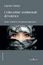 L' educazione sentimentale di Federico. Storia «semiseria» del giovane imperatore