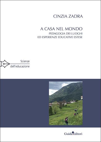 A casa nel mondo. Pedagogia dei luoghi ed esperienze educative estese - Cinzia Zadra - copertina