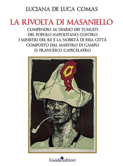 La rivolta di Masaniello. Compendio al Diario dei tumulti del popolo napolitano contro i ministri del re e la nobiltà di essa città composto dal maestro di campo D. Francesco Capecelatro - Luciana De Luca Comas - copertina