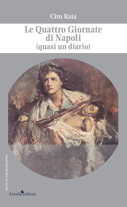 Le Quattro Giornate di Napoli (quasi un diario) - Ciro Raia - copertina