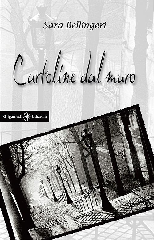 Cartoline dal muro. Con Libro in brossura - Sara Bellingeri - copertina