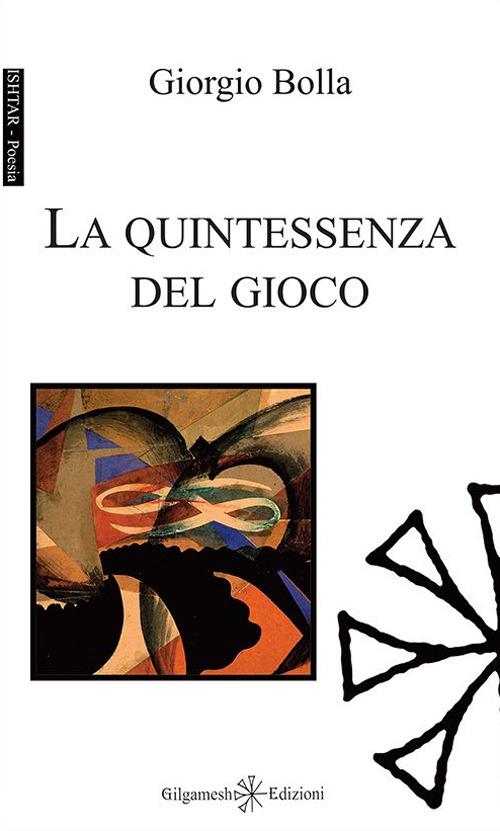 La quintessenza del gioco. Con Libro in brossura - Giorgio Bolla - copertina