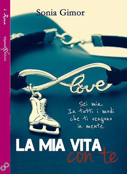 La mia vita con te. Ediz. integrale - Sonia Gimor - copertina