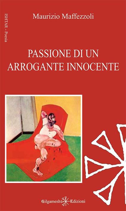 Passione di un arrogante innocente. Con Libro in brossura - Maurizio Maffezzoli - copertina