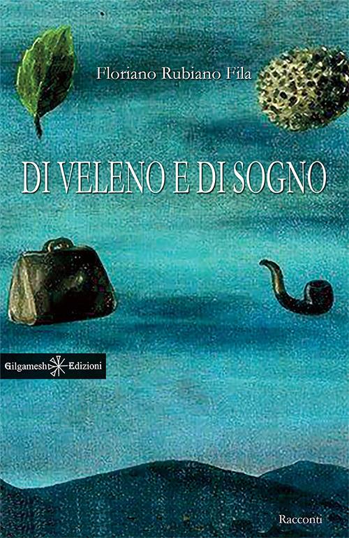 Di veleno e di sogno. Con Libro in brossura - Floriano Rubiano Fila - copertina