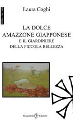 La dolce amazzone giapponese e il giardiniere della piccola bellezza. Ediz. integrale. Con Libro in brossura