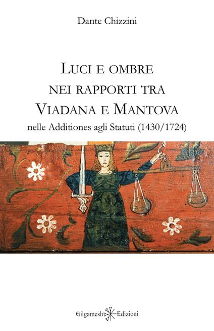 Luci e ombre nei rapporti tra Viadana e Mantova nelle Additiones agli Statuti (1430-1724) - Dante Chizzini - copertina