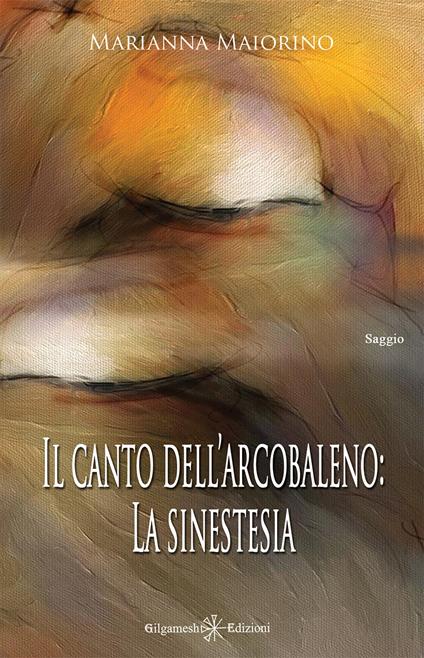 Il canto dell'arcobaleno: la sinestesia. Ediz. integrale - Marianna Maiorino - ebook