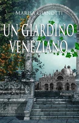 Un giardino veneziano. Con Libro in brossura - Marisa Gianotti - copertina