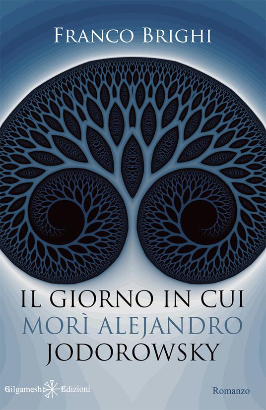 Il giorno in cui morì Alejandro Jodorowsky. Con Libro in brossura - Franco Brighi - copertina