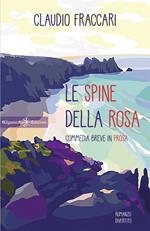 Le spine della rosa. Commedia breve in prosa. Con Libro in brossura