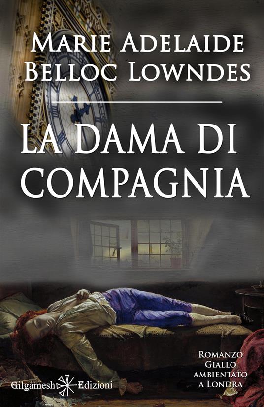 La dama di compagnia. Ediz. illustrata. Con Libro in brossura - Marie  Belloc Lowndes - Libro - Gilgamesh Edizioni - Gestinanna. Narrativa  classica | IBS