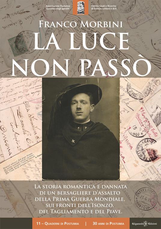 La luce non passò. La storia romantica e dannata di un bersagliere d'assalto della Prima Guerra Mondiale, sui fronti dell'Isonzo, del Tagliamento e del Piave. Con Libro in brossura - Franco Morbini - copertina