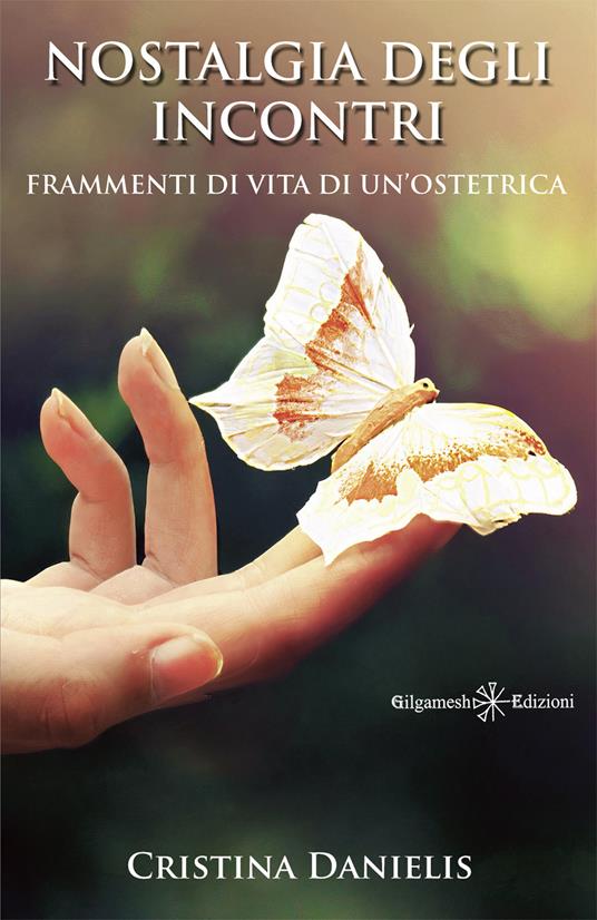 Nostalgia degli incontri. Frammenti di vita di un'ostetrica. Con Libro in brossura - Cristina Danielis - copertina