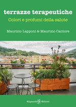 Terrazze terapeutiche. Colori e profumi della salute. Con Libro in brossura