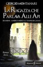 La ragazza che parlava alle api. Sirmione: amore e morte al tempo dei catari