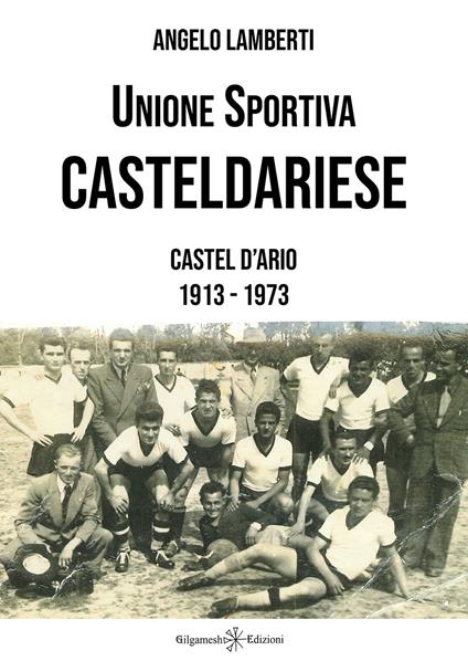 Unione sportiva casteldariese. Castel d'Ario 1913-1973 - Angelo Lamberti - copertina