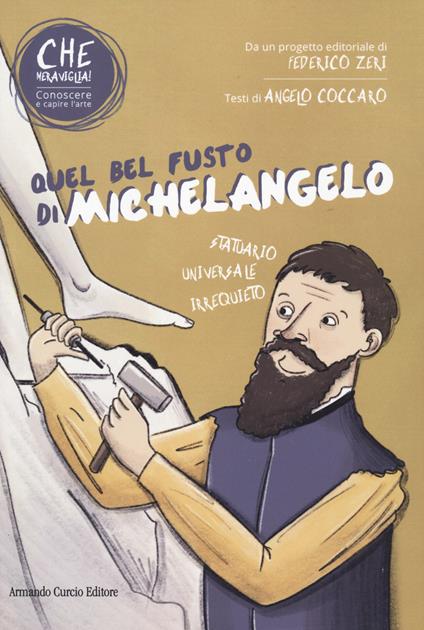 Quel bel fusto di Michelangelo. Che meraviglia! Conoscere e capire l'arte. Con QR Code - Angelo Coccaro - copertina