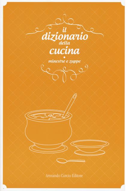 Il dizionario della cucina. Minestre e zuppe - copertina