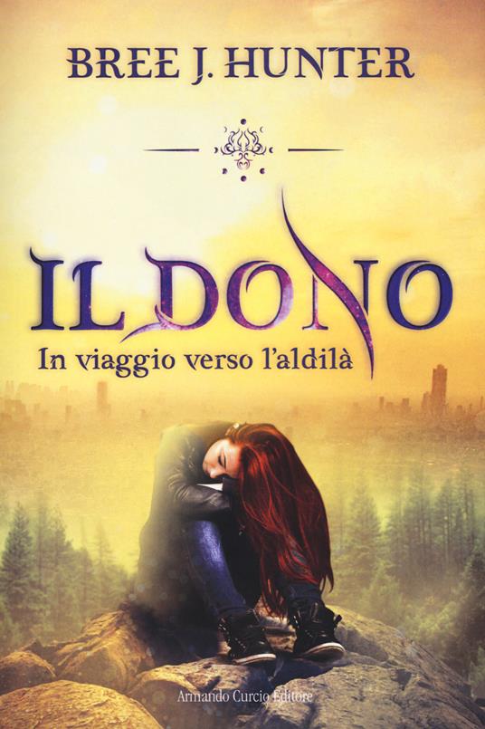 Il dono. In viaggio verso l'aldilà - Bree J. Hunter - copertina