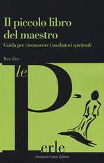 Il piccolo libro del maestro. Guida per riconoscere i mediatori spirituali