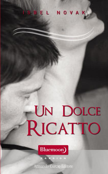 Un dolce ricatto - Isbel Novak - ebook