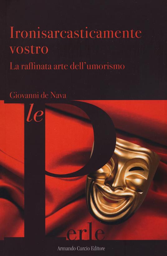 Ironisarcasticamente vostro. La raffinata arte dell'umorismo - Giovanni De Nava - copertina