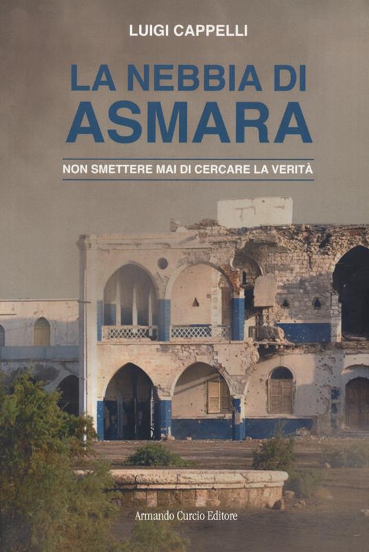 La nebbia di Asmara - Luigi Cappelli - Libro - Curcio - Electi | IBS