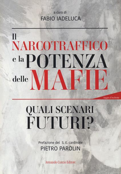 Il narcotraffico e la potenza delle mafie. Quali scenari futuri? Con QR Code - copertina