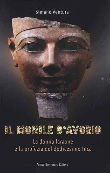 Il monile d'avorio. La donna faraone e la profezia del dodicesimo Inca - Stefano Ventura - copertina