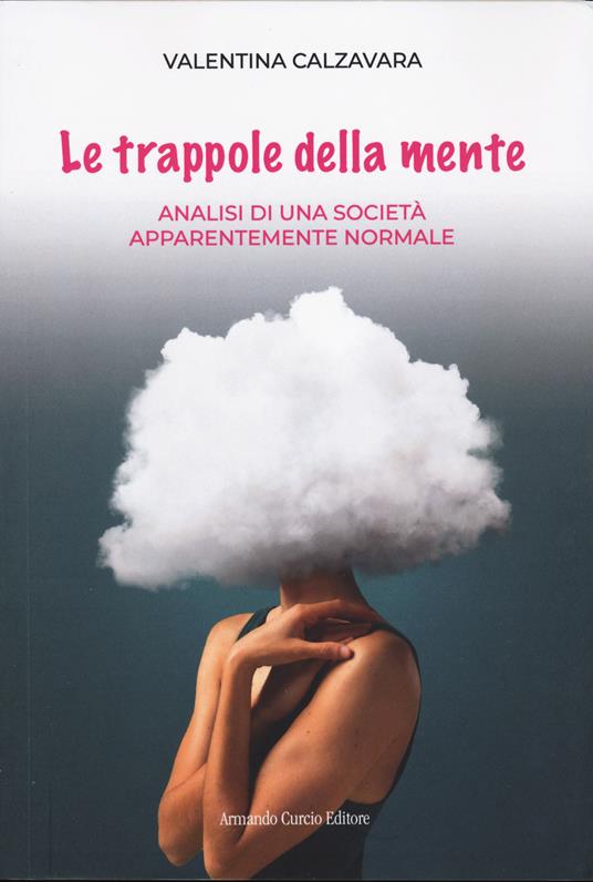 Le trappole della mente. Analisi di una società apparentemente normale - Valentina Calzavara - copertina